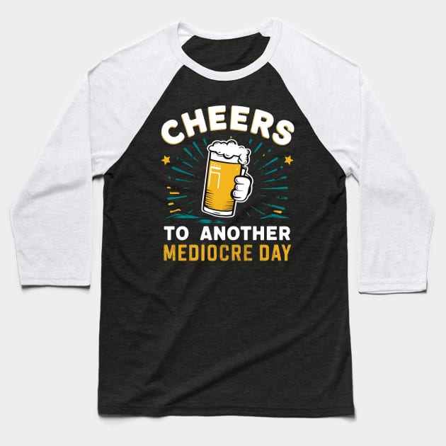 Cheers to another mediocre day Baseball T-Shirt by Custom Prints HD